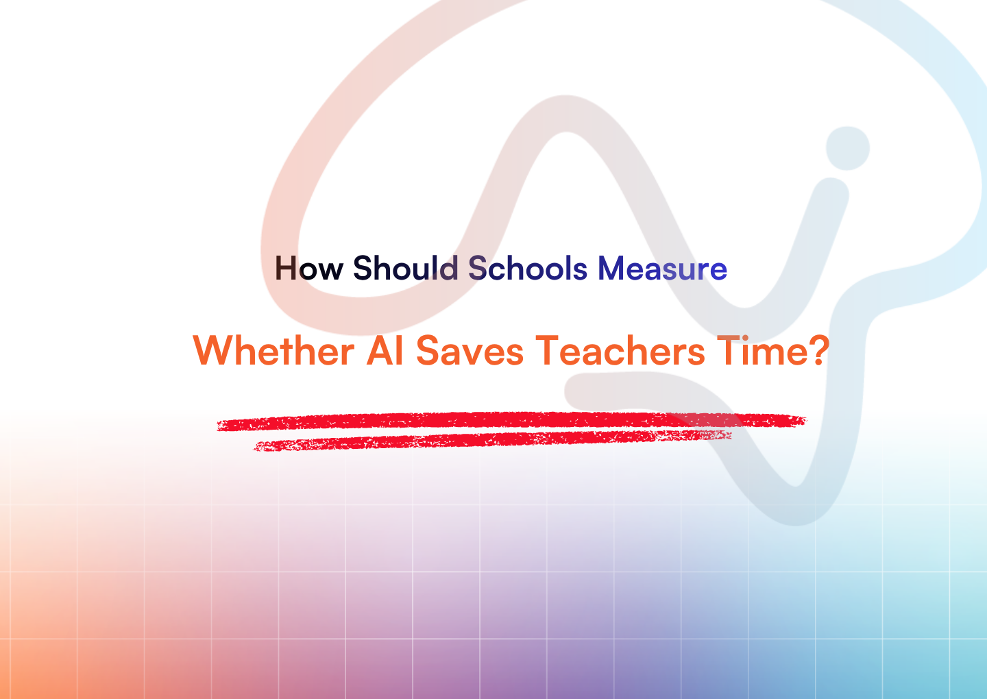 How Should Schools Measure Whether AI Saves Teachers Time?